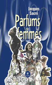 Title: Parfums de femmes, Author: Jacques Sacré