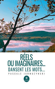 Title: Réels ou imaginaires. dansent les mots., Author: Pascale Jarmuzynski