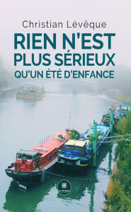 Title: Rien n'est plus sérieux qu'un été d'enfance, Author: Christian Lévêque