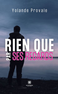 Title: Rien que par ses regards, Author: Yolande Provale