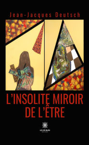 Title: L'insolite miroir de l'être, Author: Jean-Jacques Deutsch