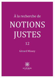 Title: ï¿½ la recherche de notions justes: 12, Author: Gïrard Missey