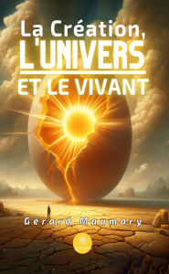Title: La Création, l'Univers et le Vivant, Author: Gérard Maumary