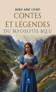 Title: Contes et légendes du myosotis bleu, Author: Marie-Anne Lefort