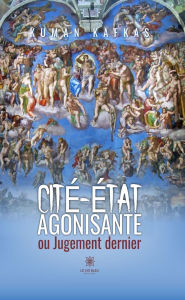 Title: Cité-État agonisante ou Jugement dernier, Author: Kuman Kafkas
