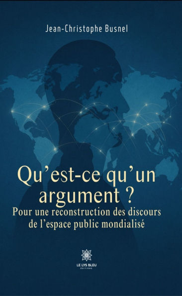 Qu'est-ce qu'un argument ?: Pour une reconstruction des discours de l'espace public mondialisé