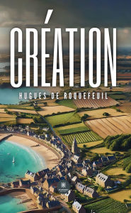 Title: Création, Author: Hugues De Roquefeuil