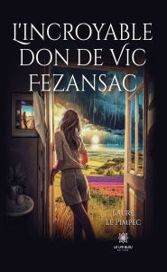 Title: L'incroyable don de Vic Fezansac, Author: Laure Le Pimpec