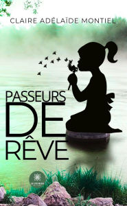Title: Passeurs de rêve, Author: Claire Adélaïde Montiel