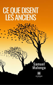 Title: Ce que disent les anciens, Author: Samuel Malonga