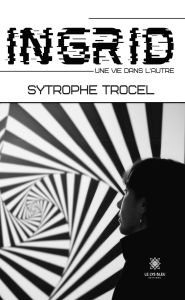 Title: Ingrid - Une vie dans l'autre, Author: Sytrophe Trocel
