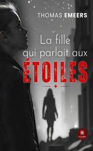 Title: La fille qui parlait aux étoiles, Author: Thomas Emeers