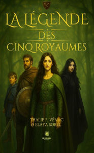 Title: La légende des Cinq Royaumes, Author: Thalie F. Vénac