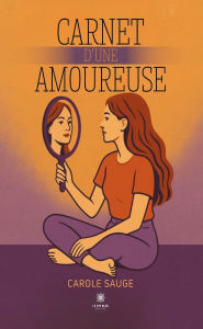 Title: Carnet d'une amoureuse, Author: Carole Sauge