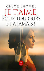 Book forums downloads Je t'aime, pour toujours et à jamais !  by Chloé Lhomel 9791042284374 (English Edition)
