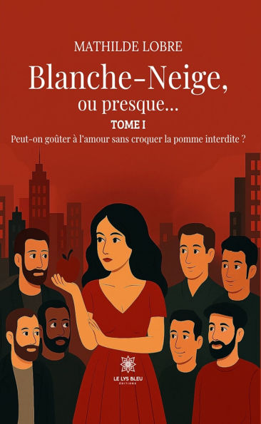 Blanche-Neige, ou presque. - Tome 1: Peut-on goûter à l'amour sans croquer la pomme interdite ?
