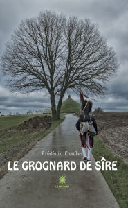 Title: Le grognard de Sire, Author: Frédéric Charles