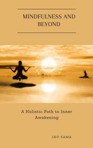 Title: Mindfulness and Beyond, Author: Ino Sama