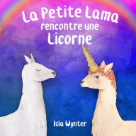 Title: La Petite Lama rencontre une licorne, Author: Isla Wynter