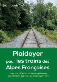 Title: PLAIDOYER POUR LES TRAINS DES ALPES FRANCAISES, Author: Jean-Louis Tane