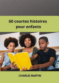 Title: 60 courtes histoires pour enfants, Author: Charlie Martin