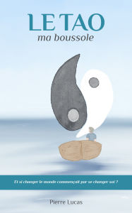 Title: Le TAO, ma boussole, Author: Pierre Lucas