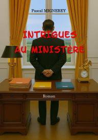 Title: Intrigues au ministère, Author: Pascal MIGNEREY