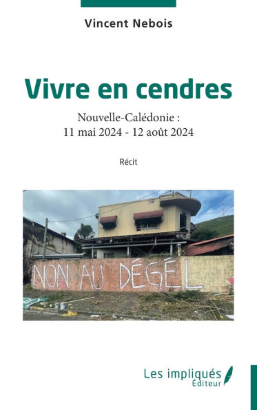 Vivre en cendres: Nouvelle-Calï¿½donie: 11 mai 2024 - 12 aoï¿½t 2024