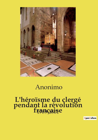 L'hï¿½roï¿½sme du clergï¿½ pendant la rï¿½volution franï¿½aise: 1789-1801