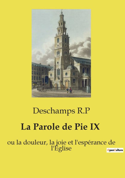 La Parole de Pie IX: ou la douleur, la joie et l'espï¿½rance de l'ï¿½glise. Trois confï¿½rences essentielles du pape Pie IX pour comprendre la foi catholique de l'ï¿½re moderne