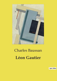 Title: Lï¿½on Gautier, Author: Charles Baussan