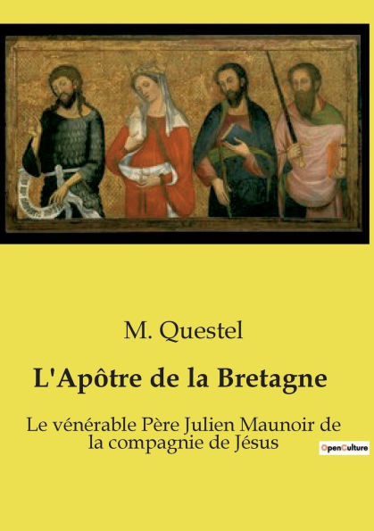 L'Ap�tre de la Bretagne: Le v�n�rable P�re Julien Maunoir de la compagnie de J�sus