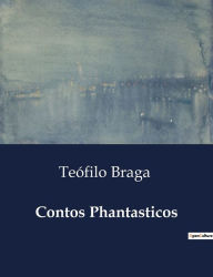 Title: Contos Phantasticos, Author: Teïfilo Braga