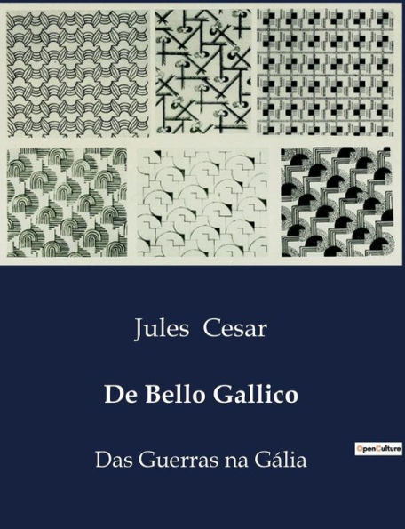 De Bello Gallico: Das Guerras na Gï¿½lia