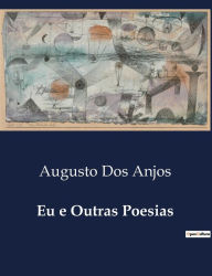 Title: Eu e Outras Poesias, Author: Augusto Dos Anjos