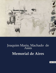 Title: Memorial de Aires, Author: Joaquim Maria Machado de Assis