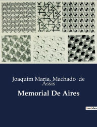 Title: Memorial De Aires, Author: Joaquim Maria Machado de Assis