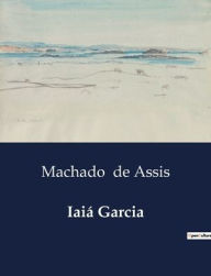 Title: Iaiï¿½ Garcia, Author: Joaquim Maria Machado de Assis