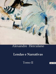 Title: Lendas e Narrativas: Tomo II, Author: Alexandre Herculano