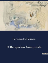 Title: O Banqueiro Anarquista, Author: Fernando Pessoa