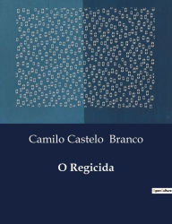 Title: O Regicida, Author: Camilo Castelo Branco