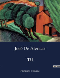 Title: Til: Primeiro Volume, Author: Josï de Alencar