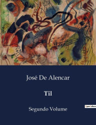 Title: Til: Segundo Volume, Author: Josï de Alencar