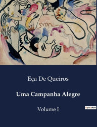 Title: Uma Campanha Alegre: Volume I, Author: Eïa de Queiros