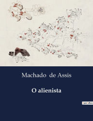 Title: O alienista, Author: Joaquim Maria Machado de Assis