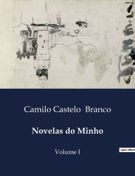 Title: Novelas do Minho: Volume I, Author: Camilo Castelo Branco