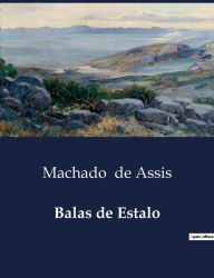 Title: Balas de Estalo, Author: Joaquim Maria Machado de Assis