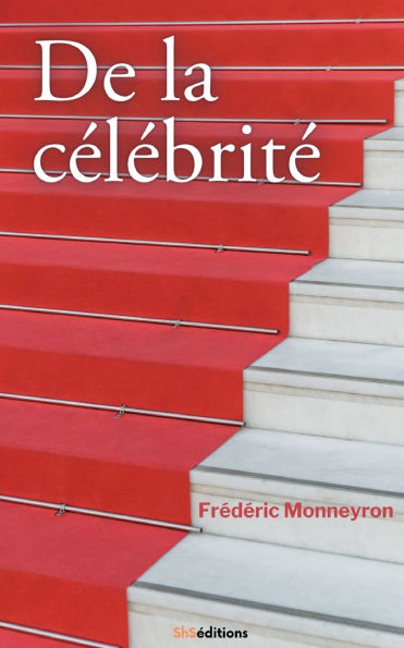 De la c�l�brit�: De la renomm�e antique � l'ic�ne num�rique. Les nouveaux visages de la gloire.