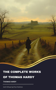 Title: The Complete Works of Thomas Hardy, Author: Thomas Hardy