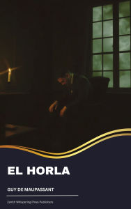 Title: El Horla, Author: Guy de Maupassant